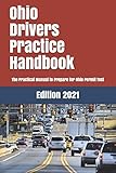 Ohio Drivers Practice Handbook: The Manual to prepare for Ohio Permit Test - More than 300 Questions and Answers