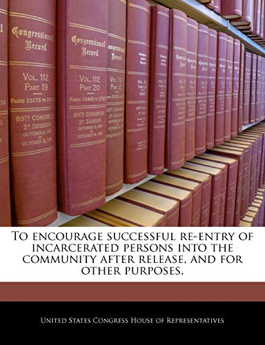 To Encourage Successful Re-Entry of Incarcerated Persons Into the Community After Release, and for Other Purposes.