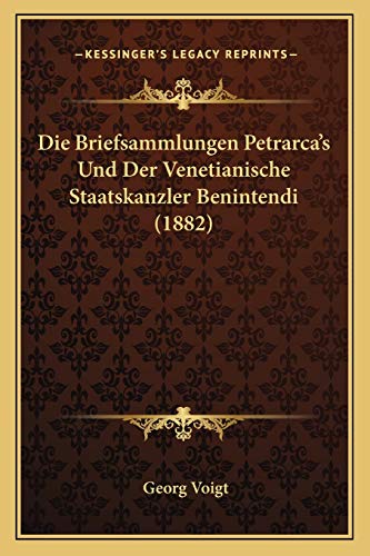 Die Briefsammlungen Petrarca's Und Der Venetianische Staatskanzler Benintendi (1882) (German Edition)