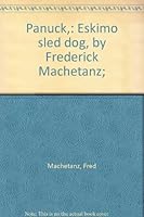 Panuck,: Eskimo sled dog, by Frederick Machetanz; B00085577S Book Cover