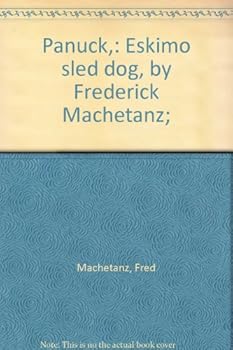 Unknown Binding Panuck,: Eskimo sled dog, by Frederick Machetanz; Book