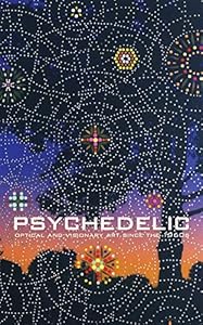 Psychedelic: Optical and Visionary Art since the 1960s