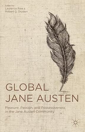 Global Jane Austen: Pleasure, Passion, and Possessiveness in the Jane Austen Community 2013th Edition Global Jane Austen: Pleasure, Passion, and Possessiveness in the Jane Austen Community 2013th Edition book cover