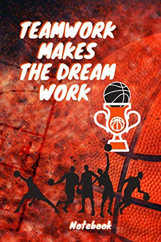 Teamwork makes the Dream work: It's Basketball time! ; size 6 x 9 notebook, for study, recipes, journal, diary, etc. (Sport collection)