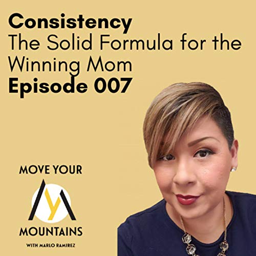 Consistency: The Solid Formula for the Winning Mom // 007