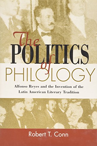 The Politics Of Philology: Alfonso Reyes And The Invention Of The Latin American Literary Tradition (Bucknell Studies In Latin American Literature And Theory) #TOP15