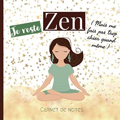 Je Reste Zen Carnet De Notes Original Pour Femmes Zen Mais Pas Trop Journal Ligne Pour Ecrire Sa Vie Couverture Femme Yoga Humour Decale Format Carre 21x21cm 100 Pages French Edition