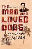 The Man Who Loved Dogs: A Novel