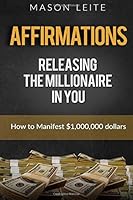 Affirmations - Releasing the Millionaire In You: How to Manifest $1,000,000 1724361880 Book Cover