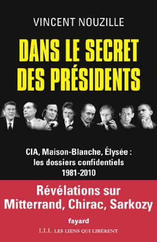 Télécharger Dans le secret des présidents : CIA, Maison-Blanche, Elysée : les dossiers confidentiels, 1981-201 Francais PDF