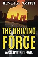 The Driving Force: A Jedediah Smith Novel 1542960959 Book Cover