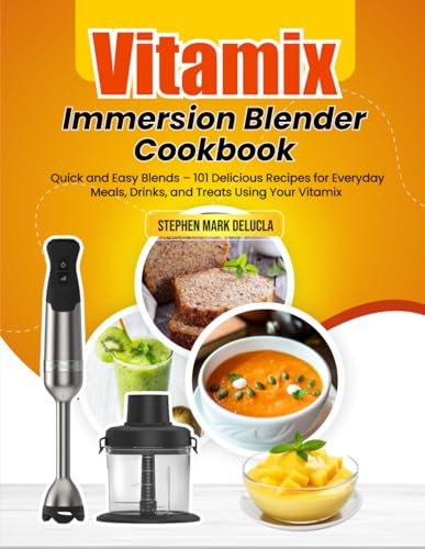 Vitamix Immersion Blender Cookbook: Quick and Easy...
