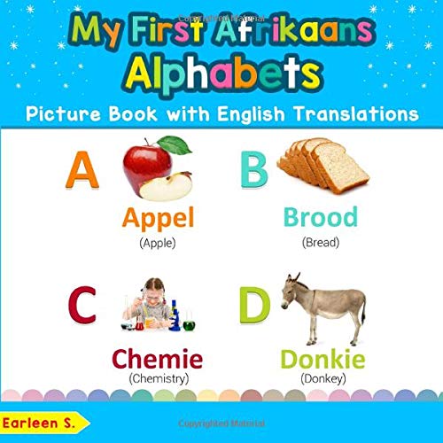 My First Afrikaans Alphabets Picture Book with English Translations: Bilingual Early Learning & Easy Teaching Afrikaans Books for Kids (Teach & Learn ... words for Children) (Afrikaans Edition)