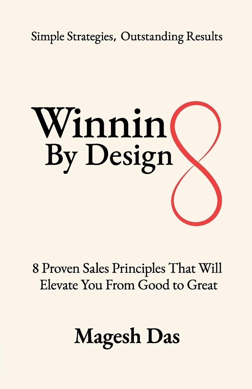 Winning By Design: 8 Proven Sales Principles That Will Elevate You from Good to Great