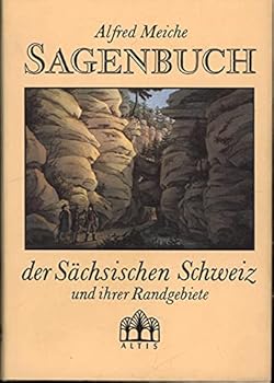 Sagenbuch der Sa¨chsischen Schweiz und ihrer Randgebiete (German Edition)