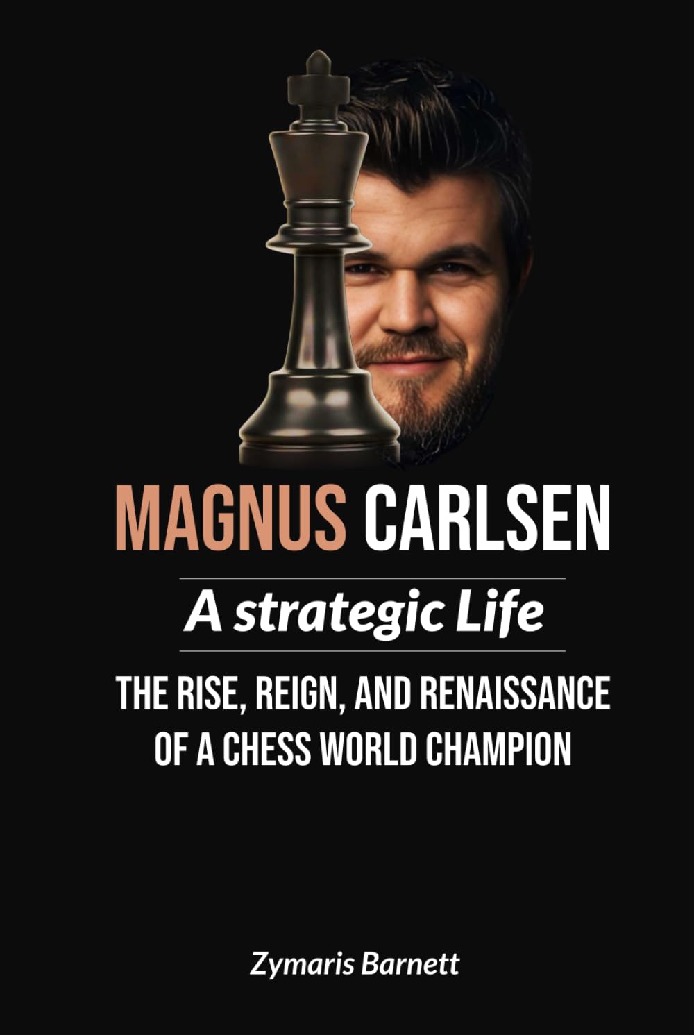 MAGNUS CARLSEN: A Strategic Life - The Rise, Reign, and Renaissance of a Chess World Champion