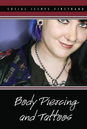Body Piercing and Tattoos (Social Issues Firsthand) Library Binding – October 17, 2008
