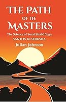 The Path of the Masters: The Science of Surat Shabd Yoga, Santon Ki Shiksha 9362085364 Book Cover