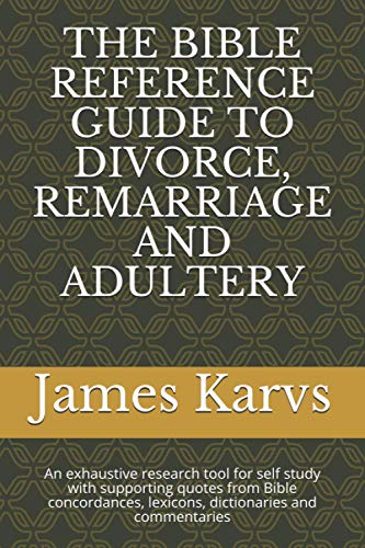 THE BIBLE REFERENCE GUIDE TO DIVORCE, REMARRIAGE AND ADULTERY: An