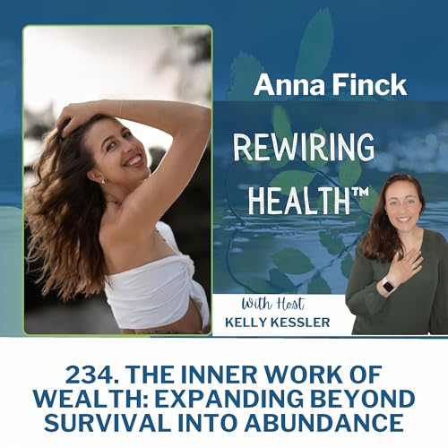 Page de couverture de 234. The Inner Work of Wealth: Expanding Beyond Survival into Abundance with Anna Finck