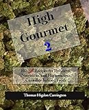 High Gourmet 2: 102 MORE Recipes for Delicious, Nutritious, and High-vacious Cannabis-Infused Foods