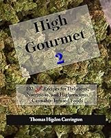 High Gourmet 2: 102 More Recipes for Delicious, Nutritious, and High-Vacious Cannabis-Infused Foods 1505884136 Book Cover