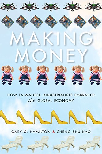Making Money: How Taiwanese Industrialists Embraced the Global Economy (Emerging Frontiers in the Global Economy)