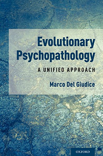 Evolutionary Psychopathology: A Unified Approach Evolutionary Psychopathology: A Unified Approach