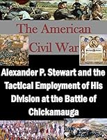 Alexander P. Stewart and the Tactical Employment of His Division at the Battle of Chickamauga 1519773889 Book Cover
