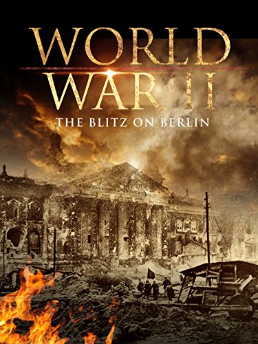 World War II: The Blitz on Berlin
