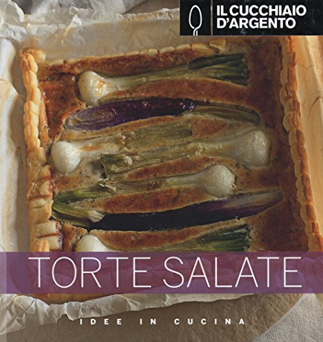  Il Cucchiaio d\'Argento: Idee in Cucina- Torte salate
