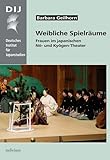 Weibliche Spielräume: Frauen im japanischen Nō- und Kyōgen-Theater (Monographien aus dem Deutschen Institut für Japanstudien) - Barbara Geilhorn 