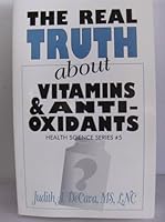 The Real Truth About Vitamins & Antioxidants - Health Science Series #5 B001AVT8H4 Book Cover