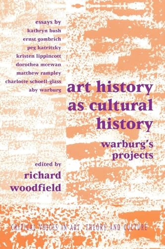 Art History As Cultural History: Warburg'S Projects (Critical Voices In Art, Theory And Culture)