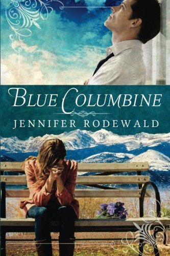Blue Columbine: A Contemporary Christian Novel by Jennifer R Rodewald (2015-05-14