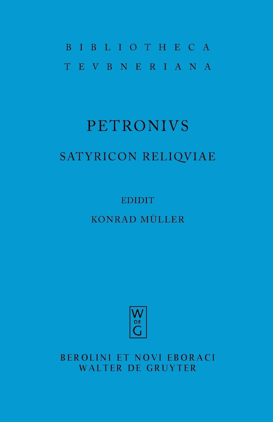 Satyricon reliquiae (Bibliotheca Scriptorum Graecorum Et Romanorum Teubneriana)