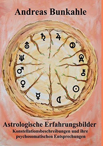 Astrologische Erfahrungsbilder: Konstellationsbeschreibungen und ihre psychosomatischen Entsprechung