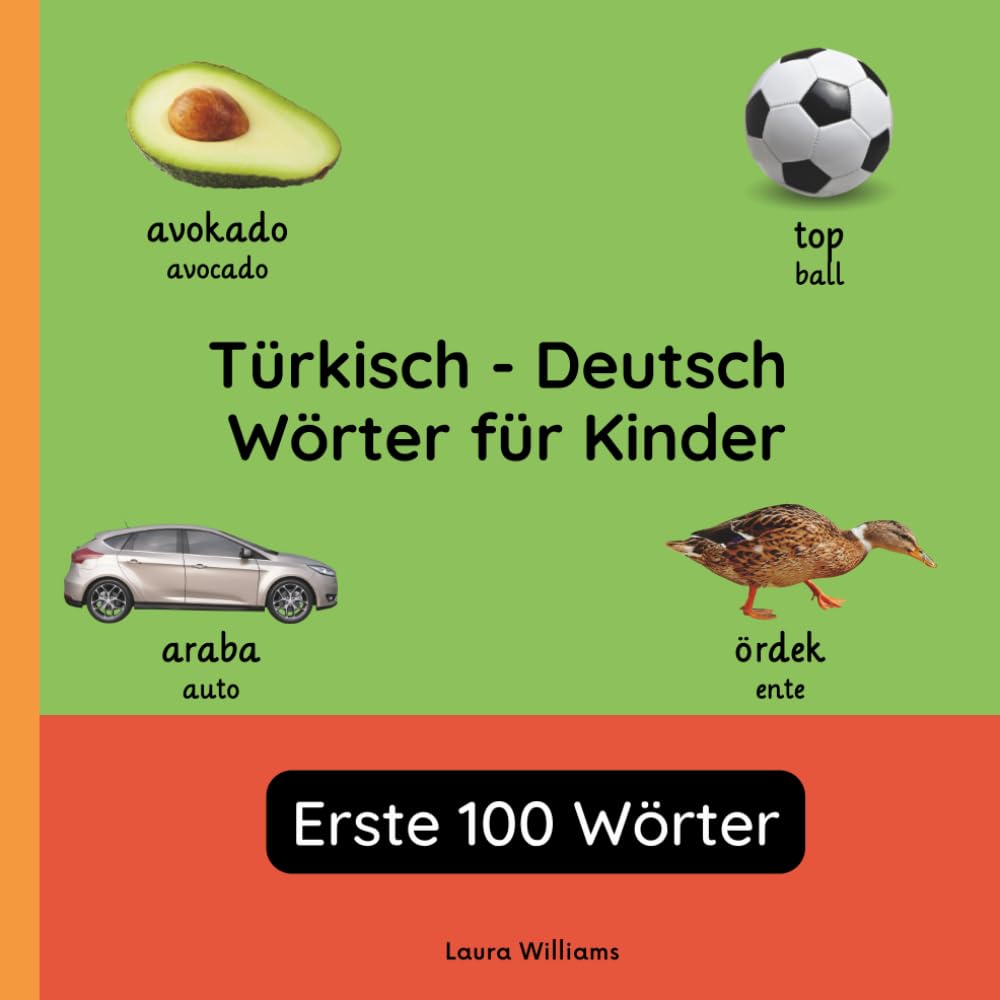 Türkisch - Deutsch Wörter für Kinder - Erste 100 Wörter: Türkisch Lernen für Kinder und Anfänger - Zweisprachiges Bilderbuch auf Türkisch mit ... Kinderbücher (Deutsch-Türkisch))