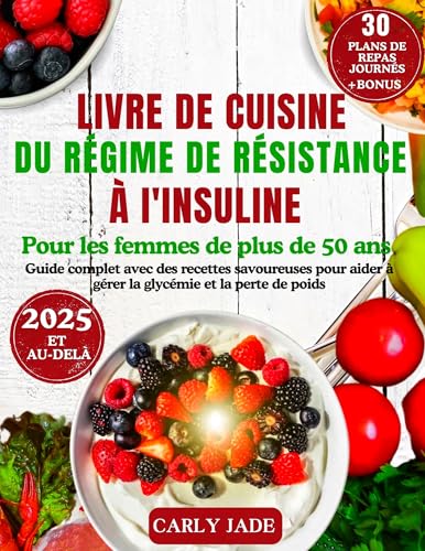 LIVRE DE CUISINE DU RÉGIME DE RÉSISTANCE À L'INSULINE POUR LES FEMMES DE PLUS DE 50 ANS : Guide complet avec des recettes savoureuses pour aider à gérer la glycémie et la perte de poids