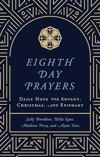Eighth Day Prayers (Volume 1): Daily Hope for Advent, Christmas, and Epiphany Eighth Day Prayers (Volume 1): Daily Hope for Advent, Christmas, and Epiphany