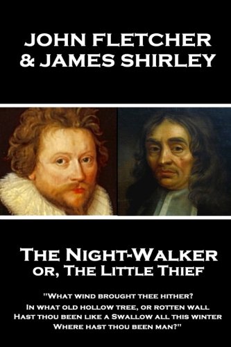 John Fletcher & James Shirley - The Night-Walker o: "Since 'tis become the Title of our Play, A woman