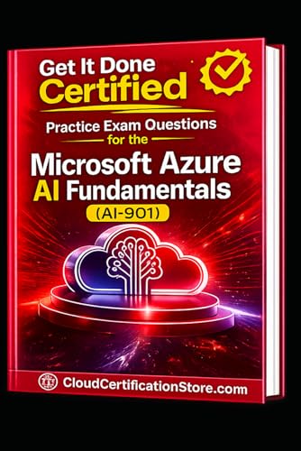 Get It Done Certified Practice Exam Questions for the Microsoft Azure AI Fundamentals (AI-901): 550 Exam-Style Questions | Detailed Explanations | Review Checklist & Scorecard cover