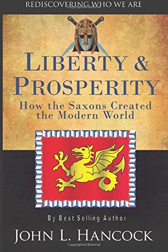 Liberty & Prosperity: How the Saxons Created the Modern World