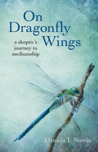 Image of On Dragonfly Wings: a skeptic's journey to mediumship: Written by Daniela I. Norris, 2014 Edition, Publisher: Axis Mundi Books [Paperback]