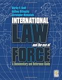 International Law and the Use of Force: A Documentary and Reference Guide (Praeger Security...