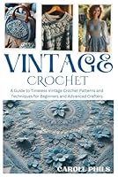 VINTAGE CROCHET: A Guide to Timeless Vintage Crochet Patterns and Techniques for Beginners and Advanced Crafters B0DCGHRMY3 Book Cover