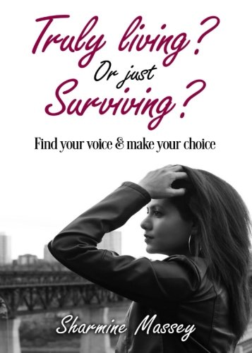 Truly Living? Or Just Surviving?: Find Your Voice & Make Your Choice