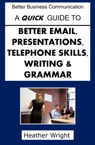 A Quick Guide to Better Emails, Presentations, Telep