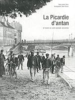 La Picardie d'Antan : A travers la carte postale ancienne 2357200790 Book Cover