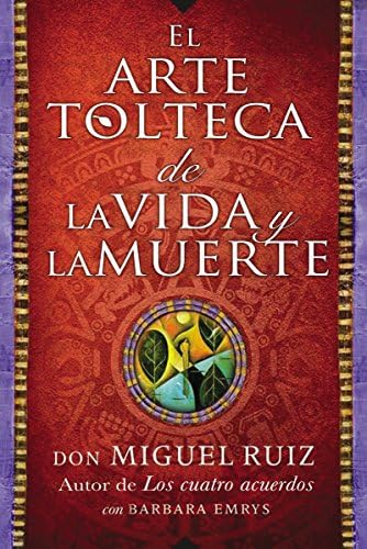 arte tolteca de la vida y la muerte (The Toltec Art of Life and Death)